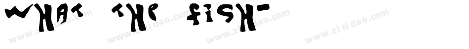 What the fish字体转换